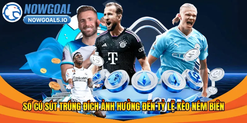 Số cú sút trúng đích ảnh hưởng đến tỷ lệ kèo ném biên